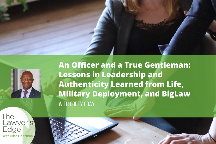 Corey Gray | An Officer and a True Gentleman: Lessons in Leadership and Authenticity Learned from Life, Military Deployment, and BigLaw