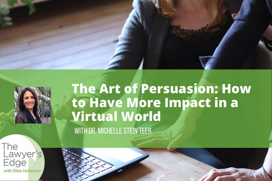 Dr. Michelle Stein Teer | The Art of Persuasion: How to Have More Impact in a Virtual World