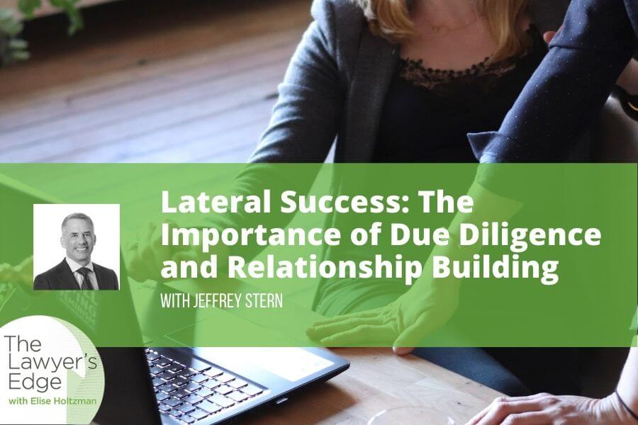 Jeffrey Stern | Lateral Success: The Importance of Due Diligence and Relationship Building