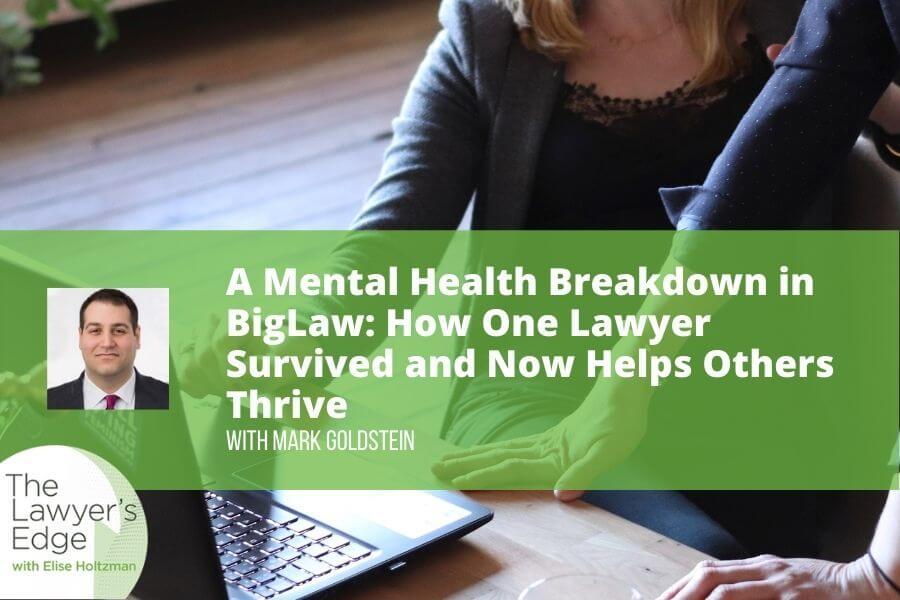 Mark Goldstein | A Mental Health Breakdown in BigLaw: How One Lawyer Survived and Now Helps Others Thrive