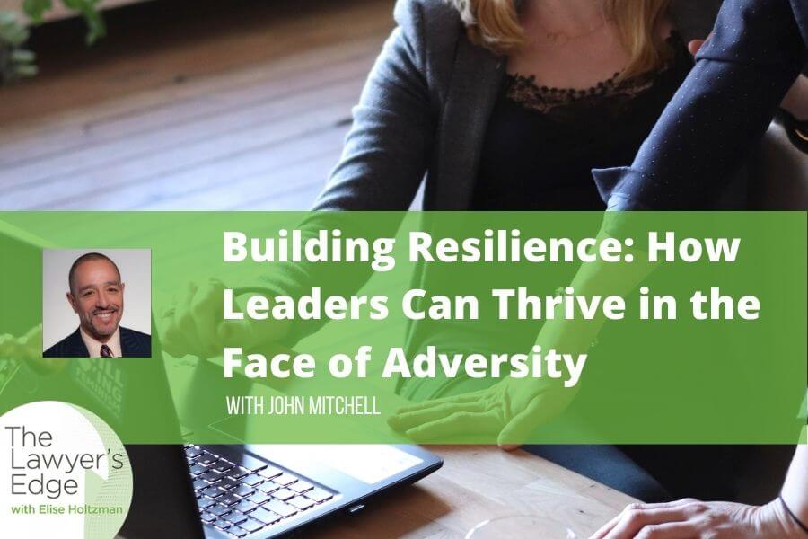 John Mitchell | Building Resilience: How Leaders Can Thrive in the Face of Adversity