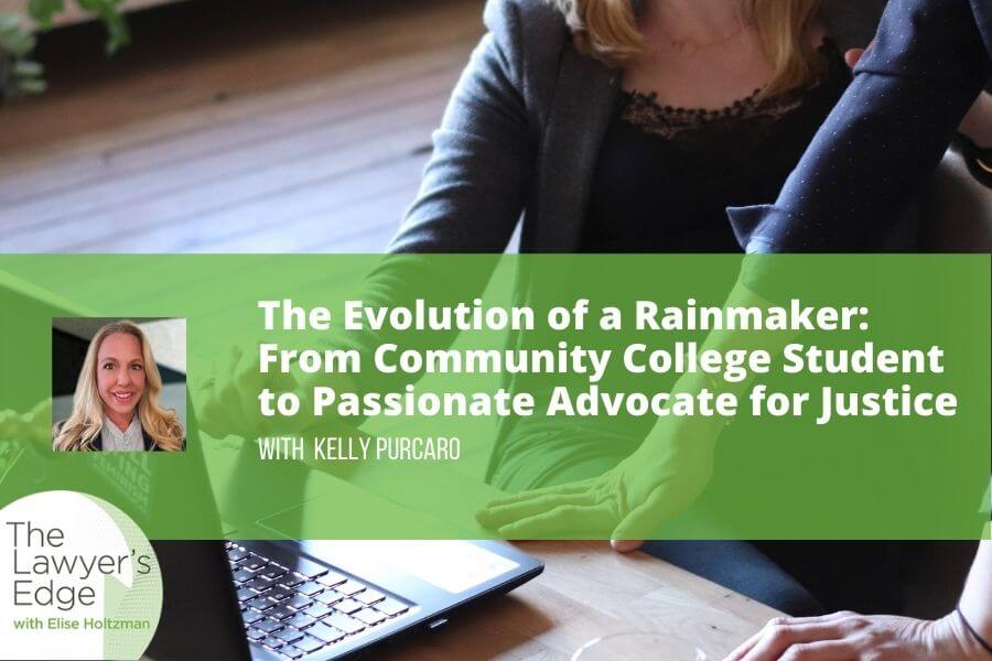 Kelly Purcaro | The Evolution of a Rainmaker: From Community College Student to Passionate Advocate for Justice