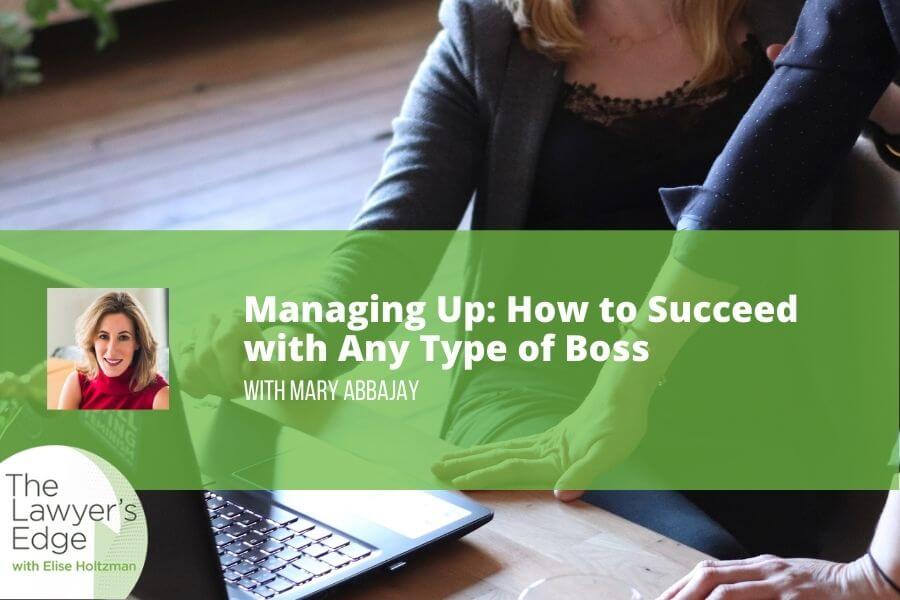 Mary Abbajay | Managing Up: How to Succeed with Any Type of Boss