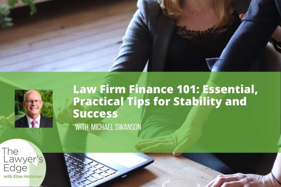 Michael Swanson | Law Firm Finance 101: Essential, Practical Tips for Stability and Success