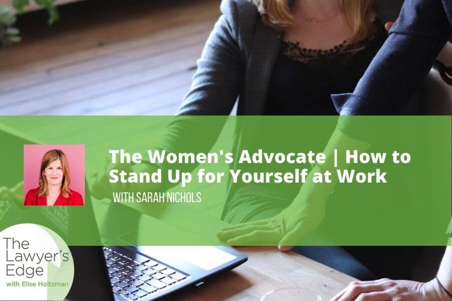 The Women’s Advocate | How to Stand Up for Yourself at Work