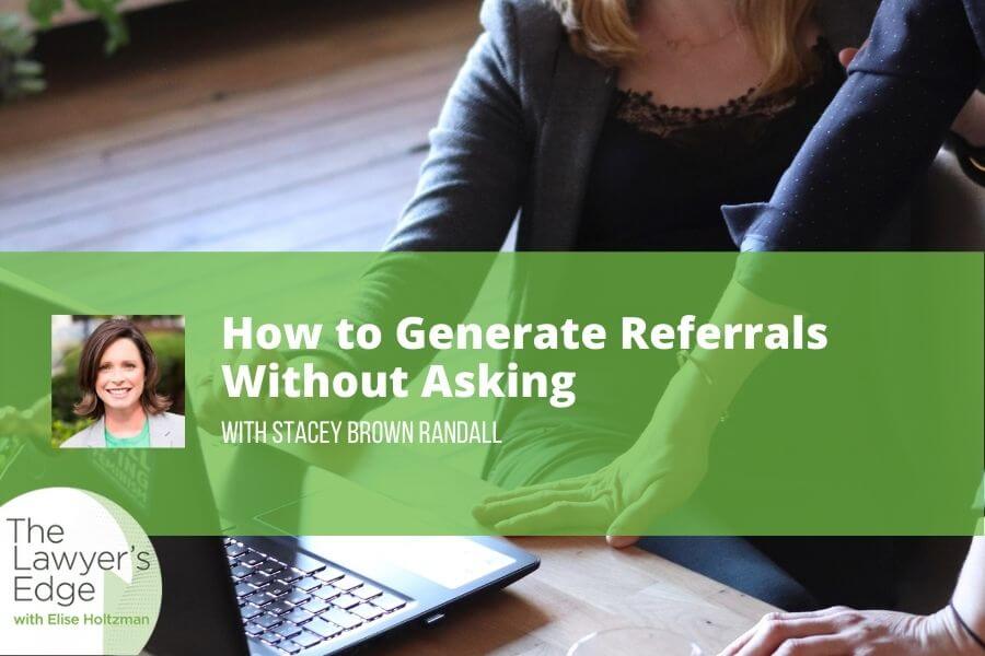 Stacey Brown Randall | How to Generate Referrals Without Asking