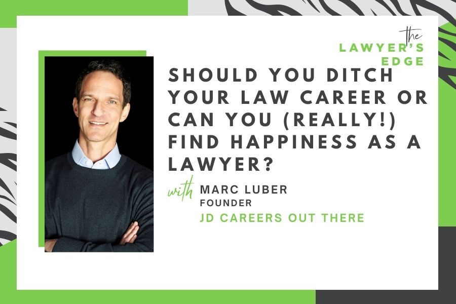 Marc Luber | Should You Ditch Your Law Career or Can You (Really!) Find Happiness as a Lawyer?