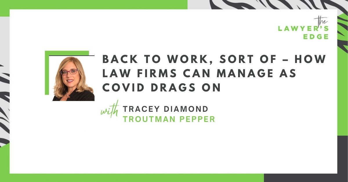 Tracey Diamond | Back to Work, Sort Of – How Law Firms Can Manage as COVID Drags On