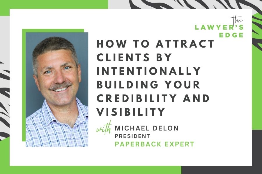 Michael DeLon | How To Attract Clients by Intentionally Building Your Credibility and Visibility