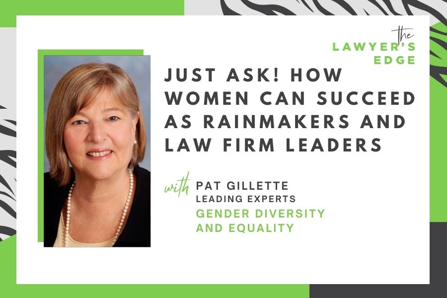 Pat Gillette | Just Ask! How Women Can Succeed as Rainmakers AND Law Firm Leaders