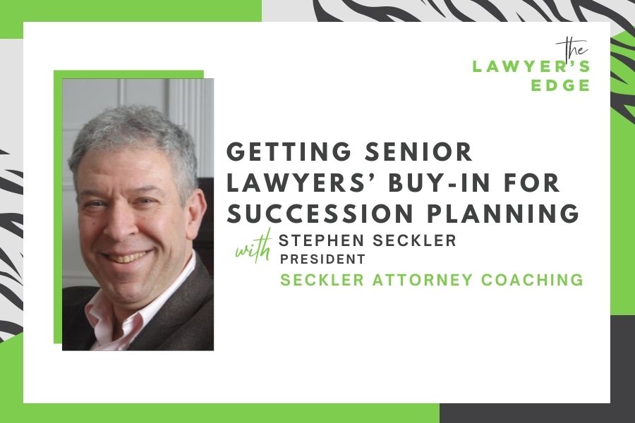 Stephen Seckler | Getting Senior Lawyers’ Buy-In for Succession Planning