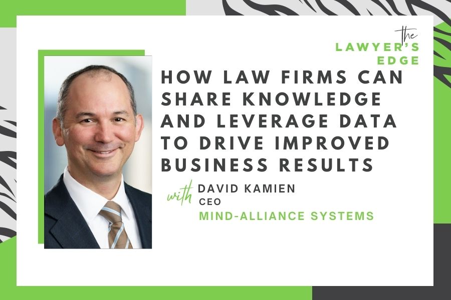 David Kamien | How Law Firms Can Share Knowledge and Leverage Data To Drive Improved Business Results