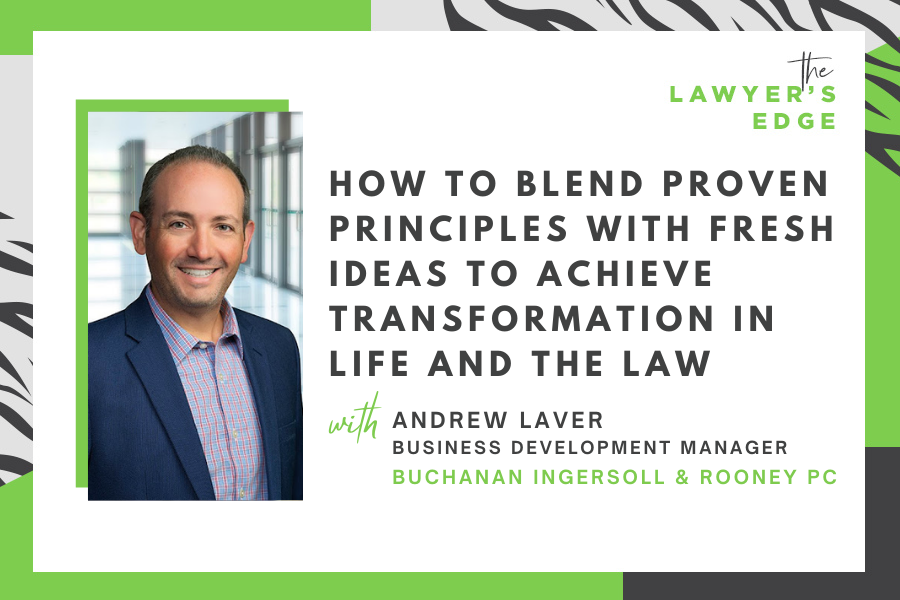 Andrew Laver | How To Blend Proven Principles With Fresh Ideas To Achieve Transformation in Life and the Law