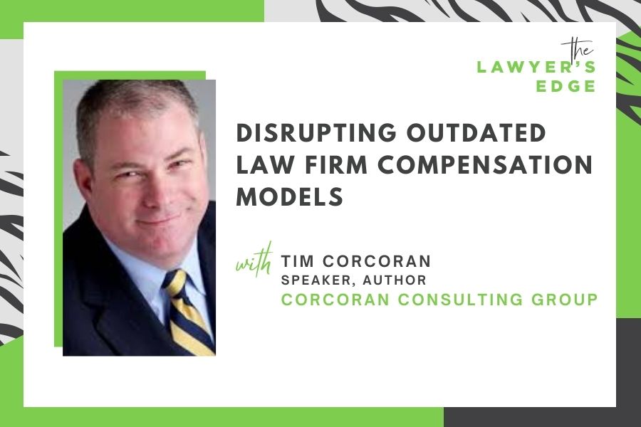 Tim Corcoran | Disrupting Outdated Law Firm Compensation Models