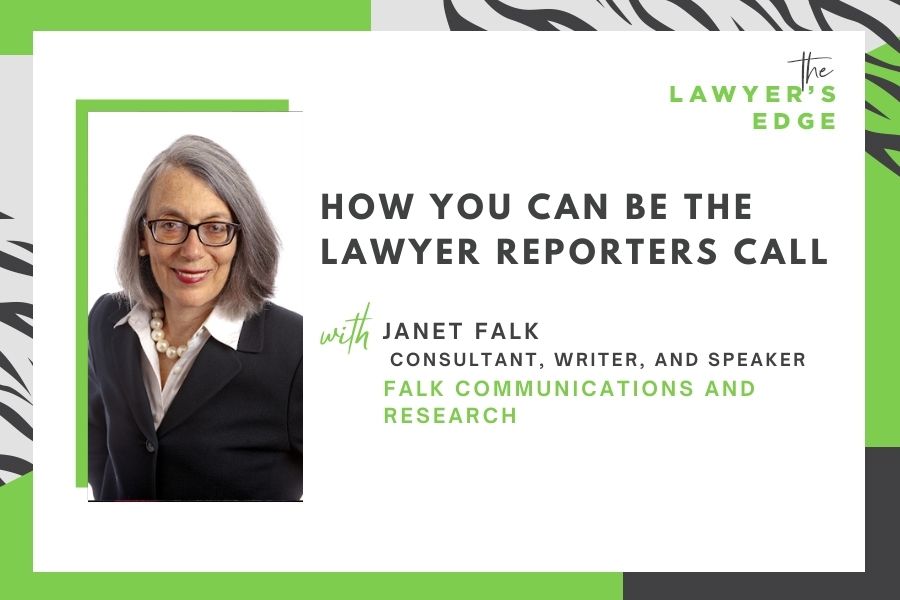 Janet Falk | How YOU Can Be the Lawyer Reporters Call