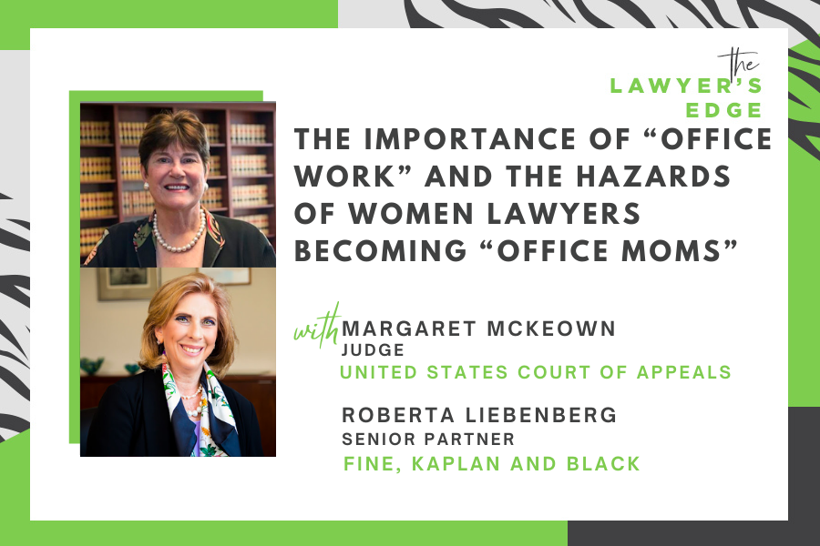 Hon. M. Margaret McKeown and Roberta Liebenberg | The Importance of “Office Work” and the Hazards of Women Lawyers Becoming “Office Moms”