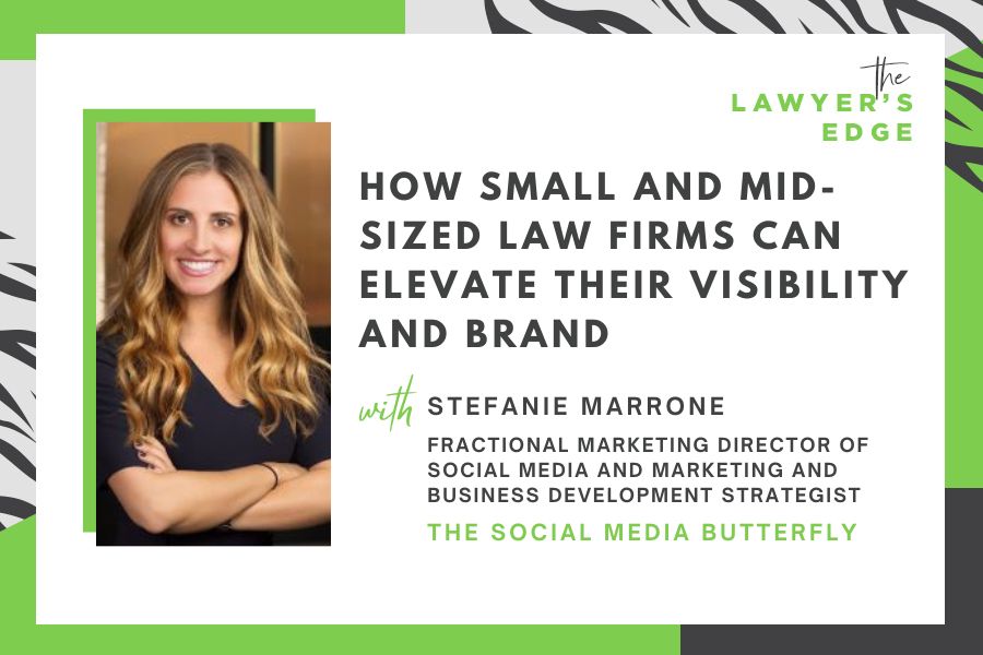 Stefanie Marrone | How Small and Mid-Sized Law Firms Can Elevate Their Visibility and Brand