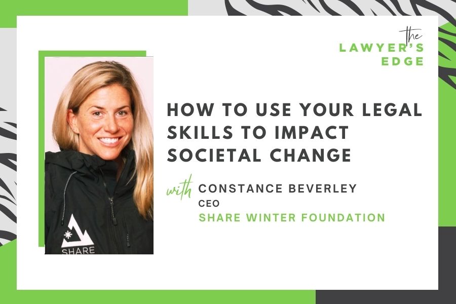 Constance Beverley | How To Use Your Legal Skills to Impact Societal Change