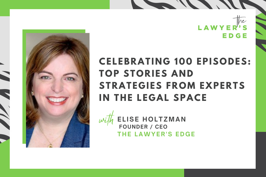 Elise Holtzman | Celebrating 100 Episodes: Top Stories and Strategies From Experts in the Legal Space