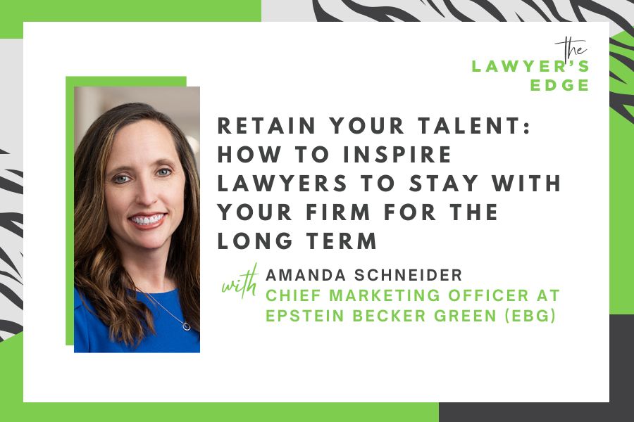 Amanda Schneider | Retain Your Talent: How To Inspire Lawyers To Stay With Your Firm for the Long Term