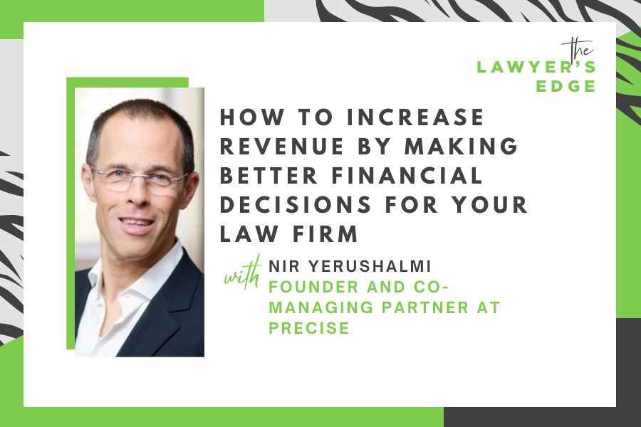 Nir Yerushalmi | How To Increase Revenue by Making Better Financial Decisions for Your Law Firm