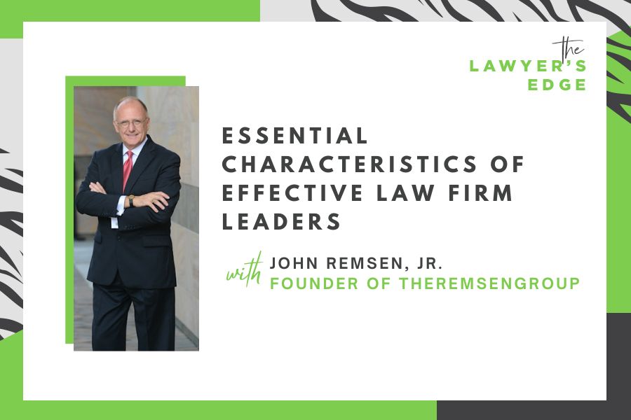 John Remsen | Essential Characteristics of Effective Law Firm Leaders