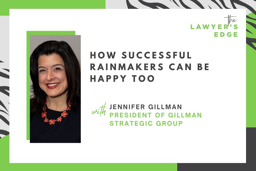 Jennifer Gillman | How Successful Rainmakers Can Be Happy Too