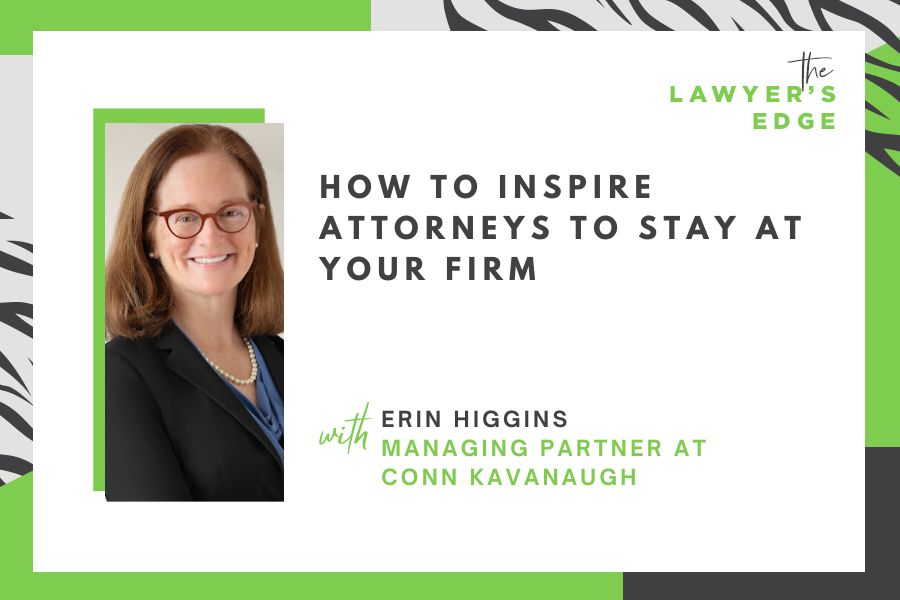 Erin Higgins | How To Inspire Attorneys To Stay at Your Firm