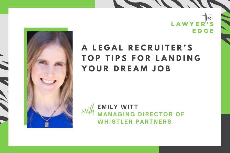 Emily Witt | A Legal Recruiter’s Top Tips for Landing Your Dream Job