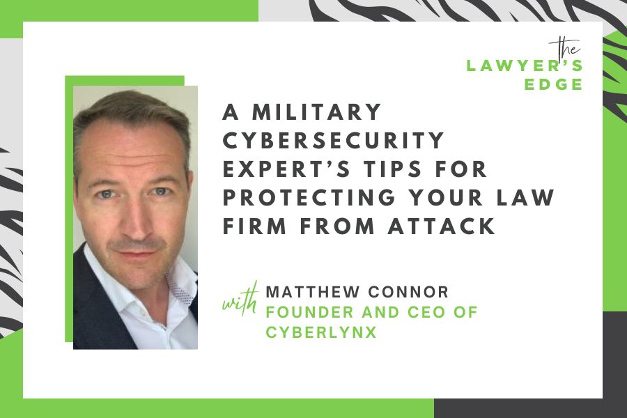 Matthew Connor | A Military Cybersecurity Expert’s Tips for Protecting Your Law Firm From Attack