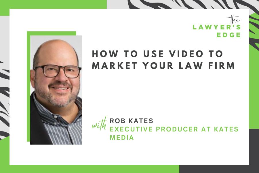 Rob Kates | How To Use Video To Market Your Law Firm