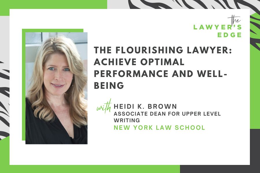Heidi K. Brown | The Flourishing Lawyer: Achieve Optimal Performance AND Well-Being