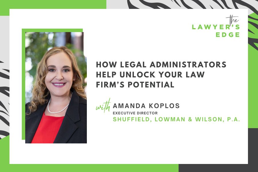 Amanda Koplos | How Legal Administrators Help Unlock Your Law Firm’s Potential