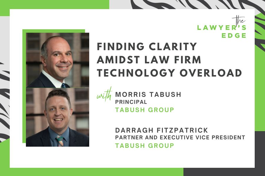 Morris Tabush & Darragh Fitzpatrick | Finding Clarity Amidst Law Firm Technology Overload