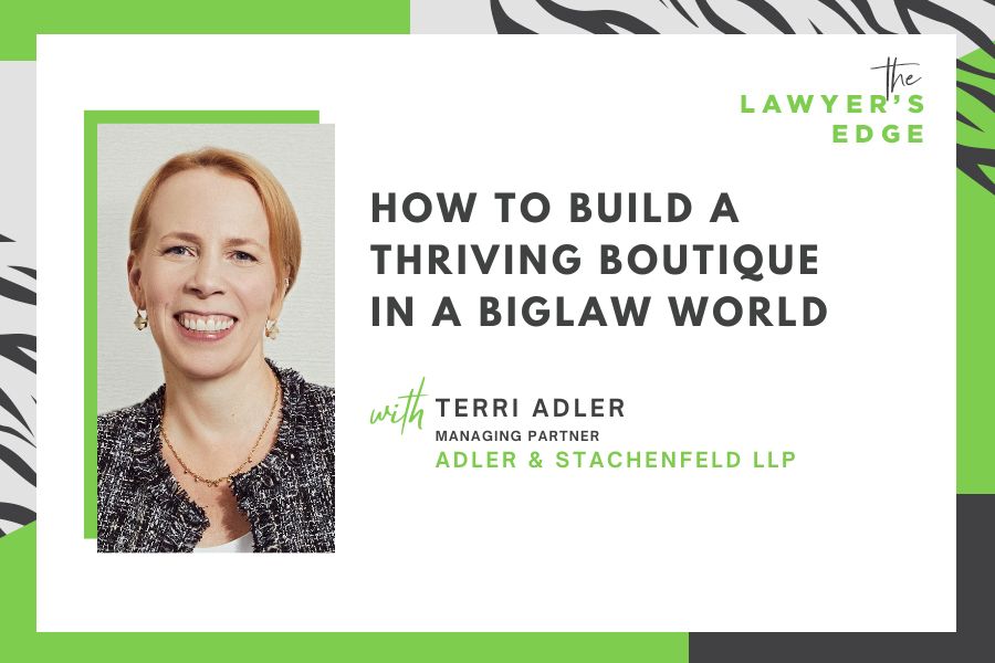 Terri Adler | How to Build a Thriving Boutique in a BigLaw World