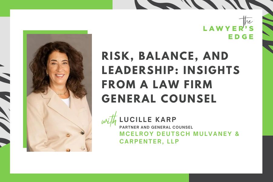 Lucille Karp | Risk, Balance, and Leadership: Insights from a Law Firm General Counsel