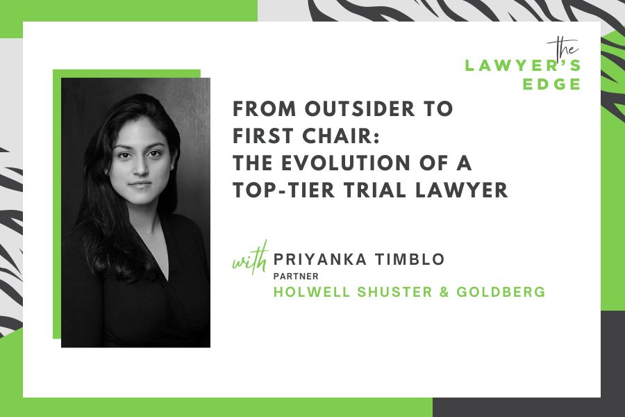 Priyanka Timblo | From Outsider to First Chair: The Evolution of a Top-Tier Trial Lawyer