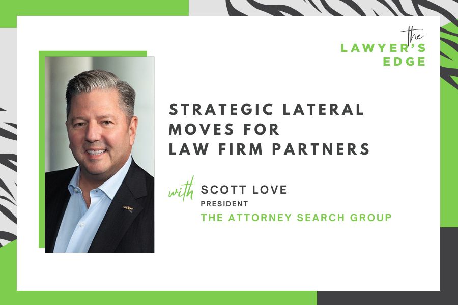 Scott Love | Strategic Lateral Moves for Law Firm Partners