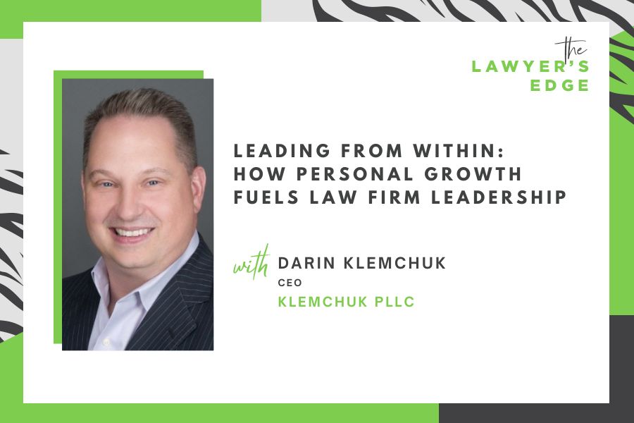 Darin Klemchuk | Leading from Within: How Personal Growth Fuels Law Firm Leadership