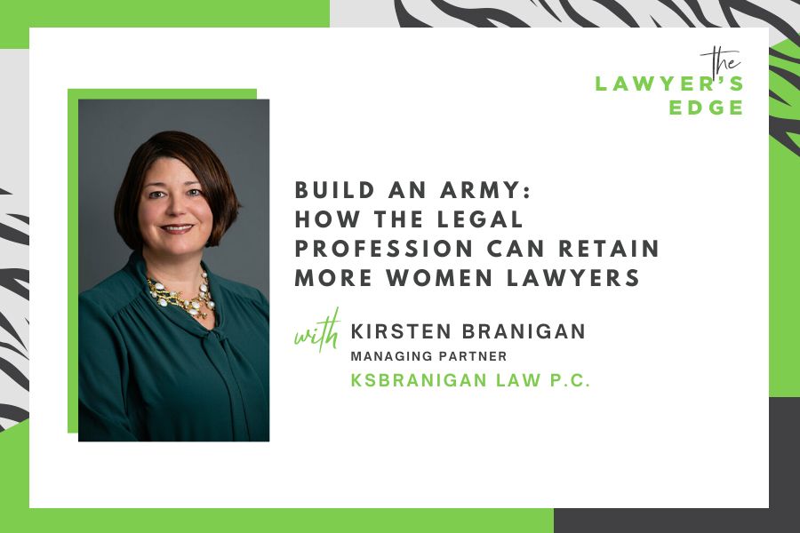 Kirsten Branigan | Build an Army: How the Legal Profession Can Retain More Women Lawyers