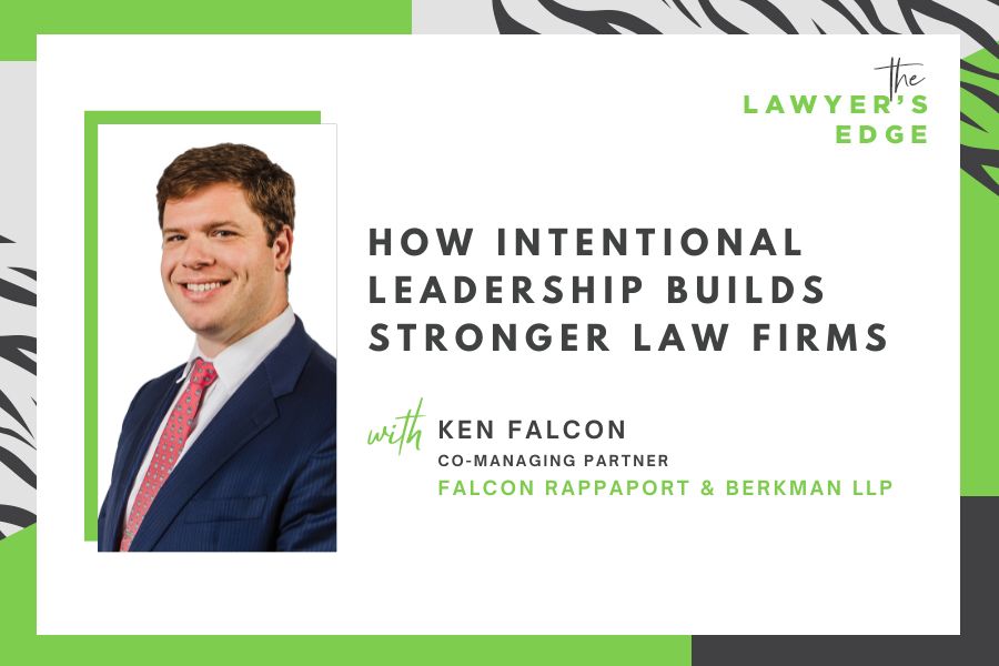 Ken Falcon | How Intentional Leadership Builds Stronger Law Firms