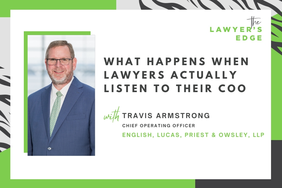 Travis Armstrong | What Happens When Lawyers Actually Listen to Their COO