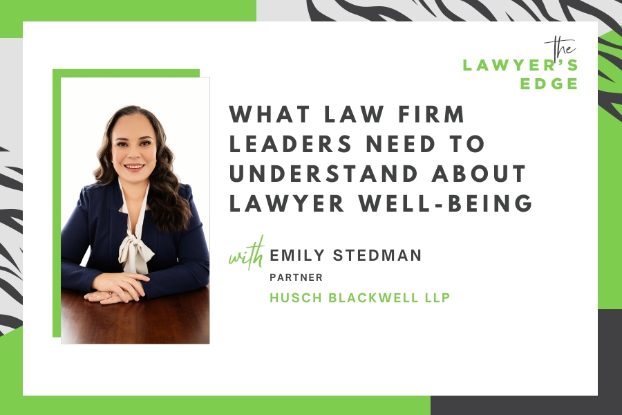Emily Stedman | What Law Firm Leaders Need to Understand About Lawyer Well-Being
