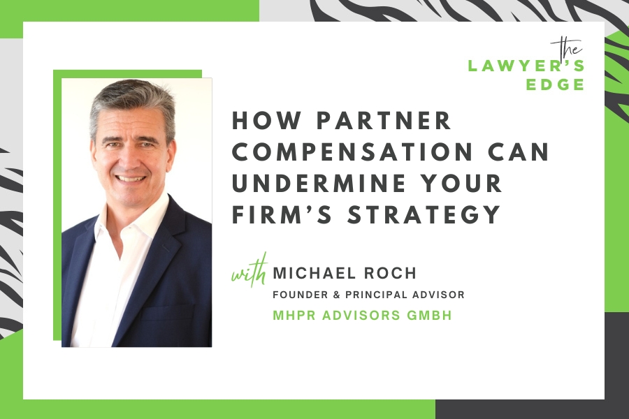 Michael Roch | How Partner Compensation Can Undermine Your Firm’s Strategy