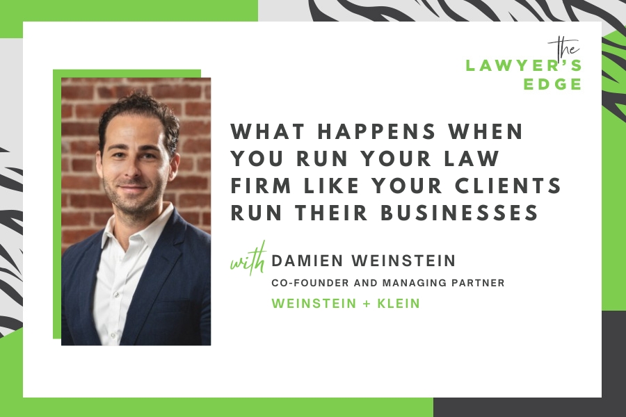Damien Weinstein | What Happens When You Run Your Law Firm Like Your Clients Run Their Businesses